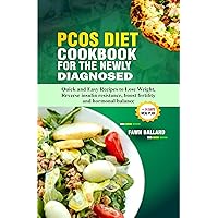 PCOS DIET COOKBOOK FOR THE NEWLY DIAGNOSED: Quick and Easy Recipes to Lose Weight, Reverse insulin resistance, boost fertility and hormonal balance PCOS DIET COOKBOOK FOR THE NEWLY DIAGNOSED: Quick and Easy Recipes to Lose Weight, Reverse insulin resistance, boost fertility and hormonal balance Kindle Paperback