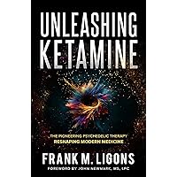 Unleashing Ketamine: The Pioneering Psychedelic Therapy Reshaping Modern Medicine Unleashing Ketamine: The Pioneering Psychedelic Therapy Reshaping Modern Medicine Kindle Paperback Audible Audiobook