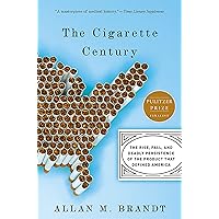 The Cigarette Century: The Rise, Fall, and Deadly Persistence of the Product That Defined America The Cigarette Century: The Rise, Fall, and Deadly Persistence of the Product That Defined America Paperback Kindle Hardcover
