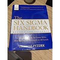 The Six Sigma Handbook: The Complete Guide for Greenbelts, Blackbelts, and Managers at All Levels, Revised and Expanded Edition The Six Sigma Handbook: The Complete Guide for Greenbelts, Blackbelts, and Managers at All Levels, Revised and Expanded Edition Hardcover