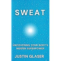 Sweat: Uncovering Your Body's Hidden Superpower Sweat: Uncovering Your Body's Hidden Superpower Kindle Paperback Hardcover