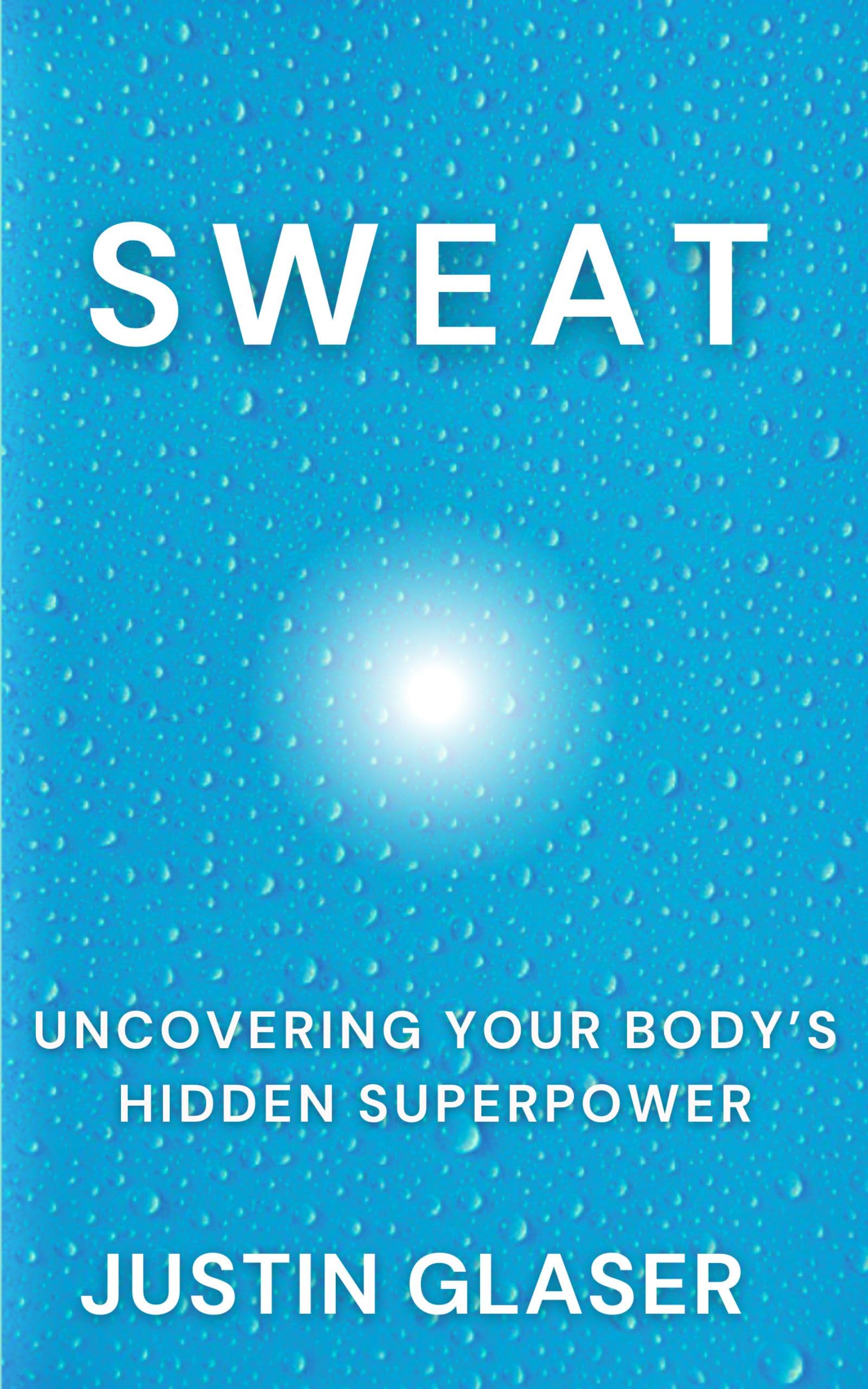 Sweat: Uncovering Your Body's Hidden Superpower