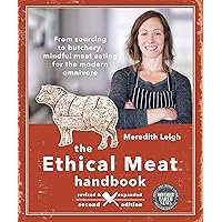 The Ethical Meat Handbook, Revised and Expanded 2nd Edition: From sourcing to butchery, mindful meat eating for the modern omnivore The Ethical Meat Handbook, Revised and Expanded 2nd Edition: From sourcing to butchery, mindful meat eating for the modern omnivore Paperback Kindle