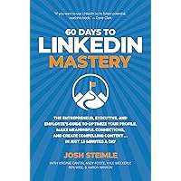 60 Days to LinkedIn Mastery: The Entrepreneur, Executive, and Employee’s Guide to Optimize Your Profile, Make Meaningful Connections, and Create Compelling Content . . . In Just 15 Minutes a Day 60 Days to LinkedIn Mastery: The Entrepreneur, Executive, and Employee’s Guide to Optimize Your Profile, Make Meaningful Connections, and Create Compelling Content . . . In Just 15 Minutes a Day Kindle Audible Audiobook Paperback Hardcover