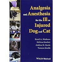 Analgesia and Anesthesia for the Ill or Injured Dog and Cat Analgesia and Anesthesia for the Ill or Injured Dog and Cat Paperback Kindle