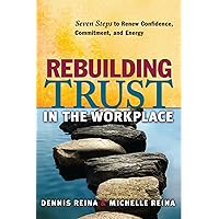 Rebuilding Trust in the Workplace: Seven Steps to Renew Confidence, Commitment, and Energy Rebuilding Trust in the Workplace: Seven Steps to Renew Confidence, Commitment, and Energy Paperback Audible Audiobook Kindle