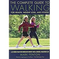 The Complete Guide to Walking for Health, Weight Loss and Fitness by Fenton, Mark (2007) Paperback The Complete Guide to Walking for Health, Weight Loss and Fitness by Fenton, Mark (2007) Paperback Paperback