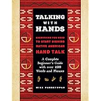 Talking with Hands: Everything You Need to Start Signing Native American Hand Talk - A Complete Beginner's Guide with over 200 Words and Phrases Talking with Hands: Everything You Need to Start Signing Native American Hand Talk - A Complete Beginner's Guide with over 200 Words and Phrases Hardcover Kindle