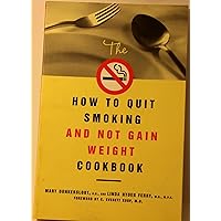 The How to Quit Smoking and Not Gain Weight Cookbook The How to Quit Smoking and Not Gain Weight Cookbook Paperback