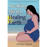 Healing Birth Healing Earth: A Journey Through Pre- And Perinatal Psychology (Healing Birth to Save the Earth Book 1) Healing Birth Healing Earth: A Journey Through Pre- And Perinatal Psychology (Healing Birth to Save the Earth Book 1) Kindle Paperback