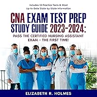 CNA Exam Test Prep Study Guide 2023-2024: Pass the Certified Nursing Assistant Exam – The First Time! Includes 12 Practice Tests & Most Up-to-Date State-by-State Information CNA Exam Test Prep Study Guide 2023-2024: Pass the Certified Nursing Assistant Exam – The First Time! Includes 12 Practice Tests & Most Up-to-Date State-by-State Information Audible Audiobook Paperback Kindle Hardcover