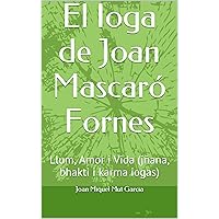 El Ioga de Joan Mascaró Fornes: Llum, Amor i Vida (jñana, bhakti i karma iogas) (Catalan Edition)