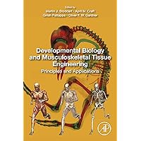 Developmental Biology and Musculoskeletal Tissue Engineering: Principles and Applications Developmental Biology and Musculoskeletal Tissue Engineering: Principles and Applications Kindle Paperback