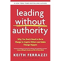 Leading Without Authority: Why You Don’t Need To Be In Charge to Inspire Others and Make Change Happen Leading Without Authority: Why You Don’t Need To Be In Charge to Inspire Others and Make Change Happen Paperback