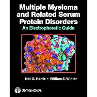 Multiple Myeloma and Related Serum Protein Disorders: An Electrophoretic Guide Multiple Myeloma and Related Serum Protein Disorders: An Electrophoretic Guide Hardcover Kindle