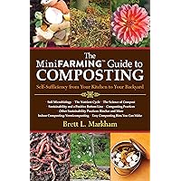 The Mini Farming Guide to Composting: Self-Sufficiency from Your Kitchen to Your Backyard The Mini Farming Guide to Composting: Self-Sufficiency from Your Kitchen to Your Backyard Paperback Kindle