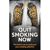 Quit Smoking Now: The fastest way to easily quit your smoking addiction (Quit smoking books, Smoking addiction, Quit smoking Book 1)