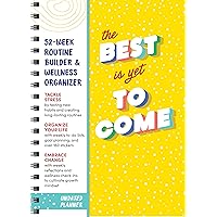 The Best Is Yet to Come Undated Planner: 52-Week Routine Builder & Monthly Wellness Organizer to Embrace Change (Self-Care Productivity Planner with Habit Trackers, Goal Setting, and Stickers)
