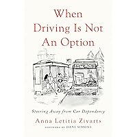 When Driving Is Not an Option: Steering Away from Car Dependency When Driving Is Not an Option: Steering Away from Car Dependency Paperback Kindle