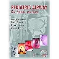 Pediatric Airway: Cry, Stridor, and Cough Pediatric Airway: Cry, Stridor, and Cough Hardcover