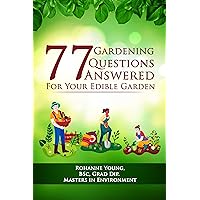 77 Gardening Questions Answered: For Your Edible Garden (77 Garden and Sustainability Advice Book 1) 77 Gardening Questions Answered: For Your Edible Garden (77 Garden and Sustainability Advice Book 1) Kindle Paperback