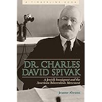 Dr. Charles David Spivak: A Jewish Immigrant and the American Tuberculosis Movement (Timberline Books) Dr. Charles David Spivak: A Jewish Immigrant and the American Tuberculosis Movement (Timberline Books) Kindle Hardcover