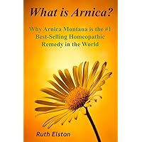 What is Arnica? Why Arnica Montana is the #1 Best-Selling Homeopathic Remedy in the World (What Is?) What is Arnica? Why Arnica Montana is the #1 Best-Selling Homeopathic Remedy in the World (What Is?) Kindle Paperback