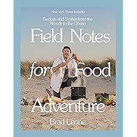 Field Notes for Food Adventure: Recipes and Stories from the Woods to the Ocean Field Notes for Food Adventure: Recipes and Stories from the Woods to the Ocean Hardcover Kindle