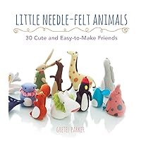 Little Needle-Felt Animals: 30 Cute and Easy-to-Make Kittens, Puppie Little Needle-Felt Animals: 30 Cute and Easy-to-Make Kittens, Puppie Kindle Paperback