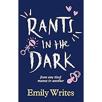 Rants in the Dark: From One Tired Mama to Another Rants in the Dark: From One Tired Mama to Another Kindle Paperback