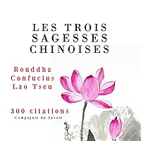 Les trois sagesses chinoises. Confucius, Lao Tseu, Bouddha Les trois sagesses chinoises. Confucius, Lao Tseu, Bouddha Audible Audiobook