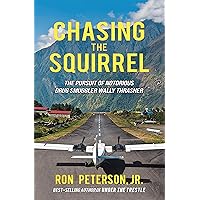 Chasing the Squirrel: The Pursuit of Notorious Drug Smuggler Wally Thrasher Chasing the Squirrel: The Pursuit of Notorious Drug Smuggler Wally Thrasher Kindle Paperback Audible Audiobook Audio CD