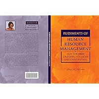RUDIMENTS OF HUMAN RESOURCE MANAGEMENT (KEY FOR HR TRAINERS,COLLEGES AND UNIVERSITIES (VOLUME Book 1)