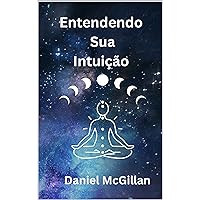 Entendendo Sua Intuição (Portuguese Edition) Entendendo Sua Intuição (Portuguese Edition) Kindle Paperback