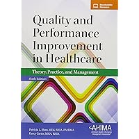 Quality and Performance Improvement in Healthcare: Theory, Practice, and Management Quality and Performance Improvement in Healthcare: Theory, Practice, and Management Paperback