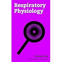Focus On: Respiratory Physiology: Respiration (physiology), Hemoglobin, VO2 max, Respiratory Rate, Acute respiratory distress Syndrome, Arterial blood ... Lung Volumes, FEV1/FVC Ratio, etc.