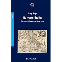 Narrare l'Italia: Dal vertice del mondo al Novecento (Italian Edition)