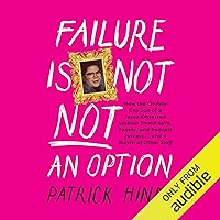Failure Is Not NOT an Option: How the Chubby Gay Son of a Jesus-Obsessed Lesbian Found Love, Family, and Podcast Success...and a Bunch of Other Stuff Failure Is Not NOT an Option: How the Chubby Gay Son of a Jesus-Obsessed Lesbian Found Love, Family, and Podcast Success...and a Bunch of Other Stuff Audible Audiobook Hardcover Kindle