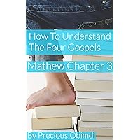 HOW TO UNDERSTAND THE FOUR GOSPELS - MATHEW CHAPTER 3