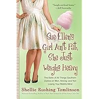 Sue Ellen's Girl Ain't Fat, She Just Weighs Heavy: The Belle of All Things Southern Dishes on Men, Money, and Not Losing Your Midli fe Mind Sue Ellen's Girl Ain't Fat, She Just Weighs Heavy: The Belle of All Things Southern Dishes on Men, Money, and Not Losing Your Midli fe Mind Kindle Paperback