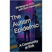 The Autism Epidemic: A Community at Risk (The ABC's of Inflammation Book 1) The Autism Epidemic: A Community at Risk (The ABC's of Inflammation Book 1) Kindle
