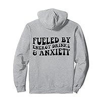 Fueled by Energy Drinks and Anxiety Pullover Hoodie