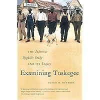 Examining Tuskegee: The Infamous Syphilis Study and Its Legacy (The John Hope Franklin Series in African American History and Culture) Examining Tuskegee: The Infamous Syphilis Study and Its Legacy (The John Hope Franklin Series in African American History and Culture) Hardcover Kindle Paperback Bunko