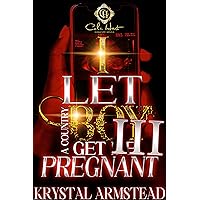 I Let A Country Boy Get Me Pregnant 3: An African American Romance: The Finale I Let A Country Boy Get Me Pregnant 3: An African American Romance: The Finale Kindle Paperback