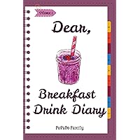 Dear, Breakfast Drink Diary: Make An Awesome Month With 31 Best Breakfast Drink Recipes! (How To Make Smoothie, Smoothie Bowl Recipe Book, Organic Smoothie Recipe Book, Ninja Smoothie Book [Volume 1] Dear, Breakfast Drink Diary: Make An Awesome Month With 31 Best Breakfast Drink Recipes! (How To Make Smoothie, Smoothie Bowl Recipe Book, Organic Smoothie Recipe Book, Ninja Smoothie Book [Volume 1] Kindle Paperback