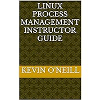 Linux Process Management Instructor Guide Linux Process Management Instructor Guide Kindle