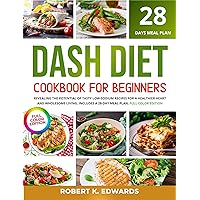 DASH DIET COOKBOOK FOR BEGINNERS: 1200 DAYS OF LOW-SODIUM DISHES THAT CAN HELP YOU TO REDUCE BLOOD PRESSURE AND BOOST HEALTH, WITHOUT GIVING UP TASTE. 30-DAY FOOD PLAN INCLUDED. FULL-COLOR EDITION DASH DIET COOKBOOK FOR BEGINNERS: 1200 DAYS OF LOW-SODIUM DISHES THAT CAN HELP YOU TO REDUCE BLOOD PRESSURE AND BOOST HEALTH, WITHOUT GIVING UP TASTE. 30-DAY FOOD PLAN INCLUDED. FULL-COLOR EDITION Kindle Paperback