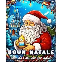 Buon Natale Libro da Colorare per Adulti: 60 Disegni Semplici e Facili per Alleviare lo Stress e Rilassarsi (Italian Edition)