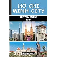 Ho Chi Minh City Travel Guide 2024: your updated and comprehensive travel guide companion for exploring the top attractions, hidden gems and off the beaten path experiences Ho Chi Minh City Travel Guide 2024: your updated and comprehensive travel guide companion for exploring the top attractions, hidden gems and off the beaten path experiences Kindle Paperback