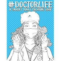 Doctor Life: A Snarky Adult Coloring Book Doctor Life: A Snarky Adult Coloring Book Paperback